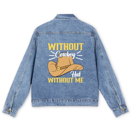 Without Cowboy Hat Without Me I Cowboy Men's Denim Jackets