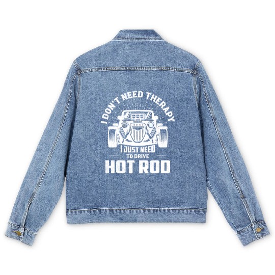 I Don't Need Therapy I Just Need To Drive Hot Rod Men's Denim Jackets