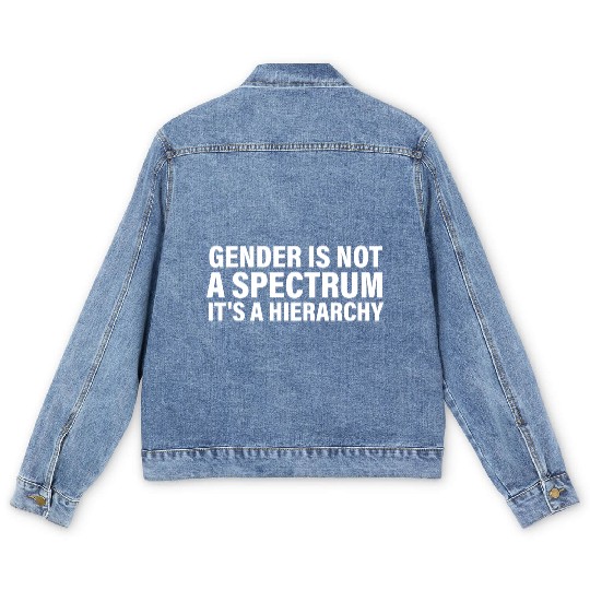 Gender is not a spectrum. It's a Hierarchy Men's Denim Jackets