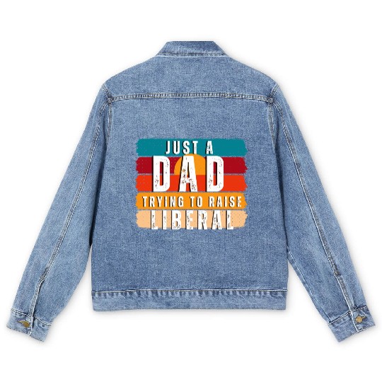 Just A Dad Trying To Raise A Liberal Men's Denim Jackets