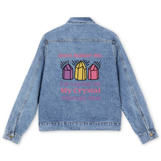 Don't Bother Me, I'm Laying On My Crystal Therapy Men's Denim Jackets