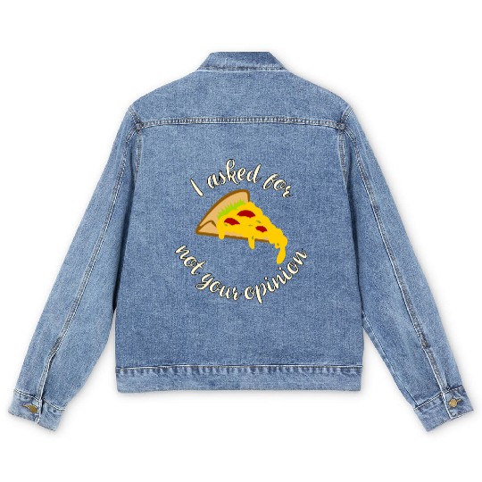 I asked for pizza not your opinion Men's Denim Jackets