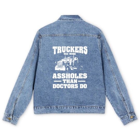 Truckers See More Assholes Than Doctors Semi Truck Men's Denim Jackets