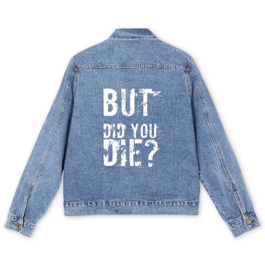 But Did You Die Workout Fitness Gym Men's Denim Jackets