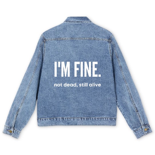 I'm Fine, Not Dead Still Alive' dead inside Men's Denim Jackets