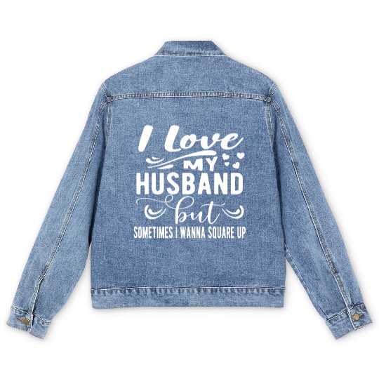 I Love My Husband But Sometimes I Wanna Square Up Men's Denim Jackets