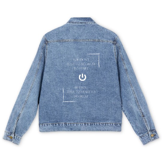 You don't have to be great to start, but you have Men's Denim Jackets