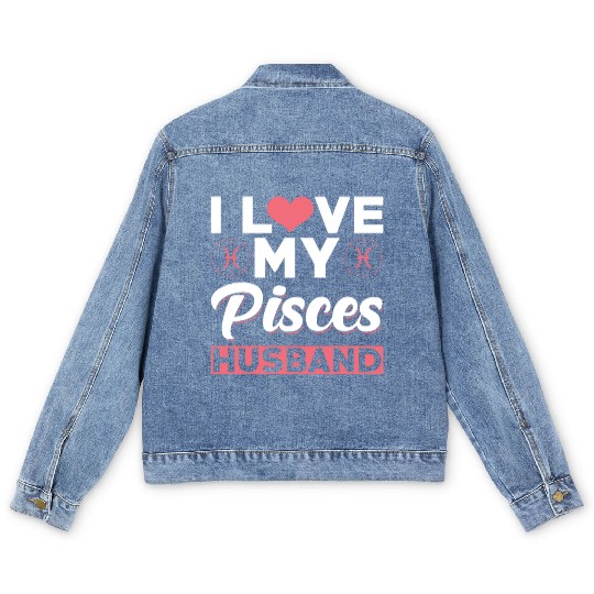 I love my Pisces Husband Men's Denim Jackets