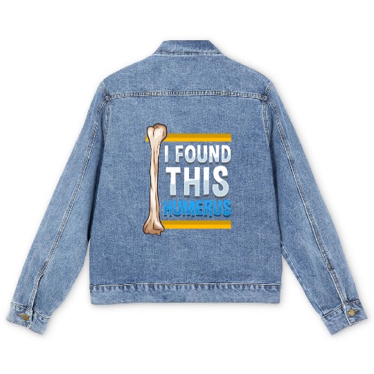 Funny I Found This Humerus Archeologist Bone Pun Men's Denim Jackets