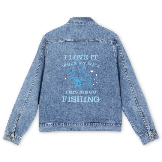 I Love It When My Wife Lets Me Go Fishing Men's Denim Jackets