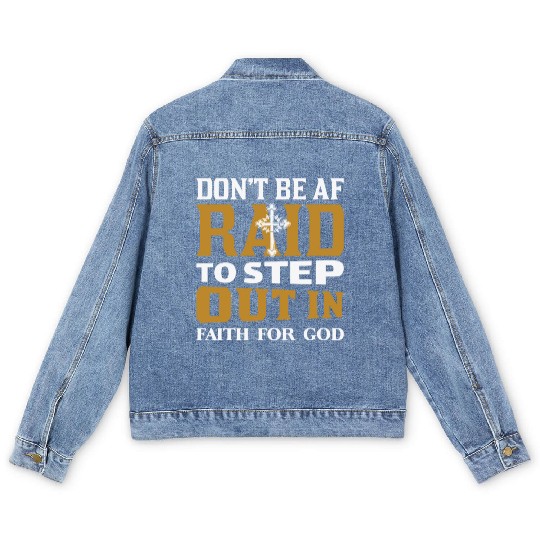 Don t Be Af Raid To Step Out In Faith For God Men's Denim Jackets