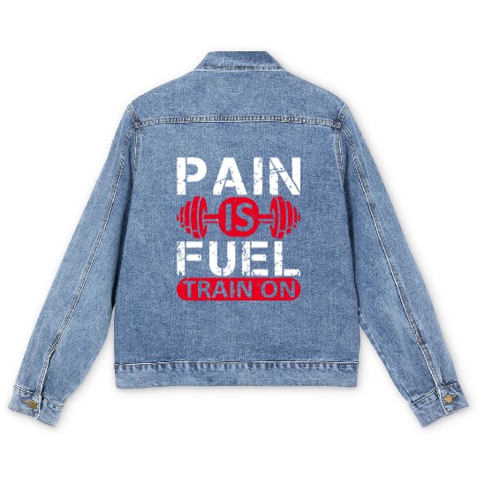 Pain is fuel train on Men's Denim Jackets Design Gym Workout
