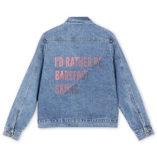 I d Rather Be Barefoot Skiing Water Skiing Lover Men's Denim Jackets