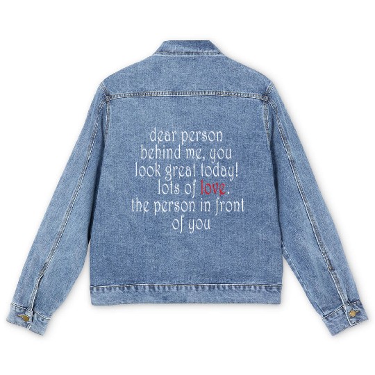 Dear person behind me, you look great today! Men's Denim Jackets