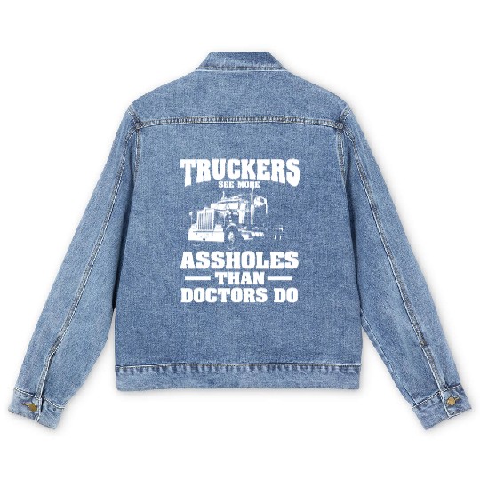 Truckers See More Assholes Than Doctors Semi Truck Men's Denim Jackets