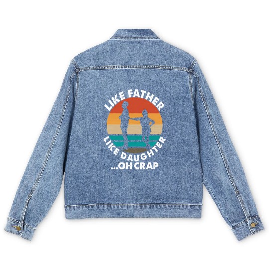 Like Father Like Daughter Oh Crap Fathers Day From Men's Denim Jackets