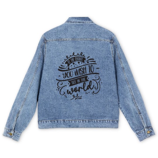 Be The Change You Wish To See In The World Men's Denim Jackets