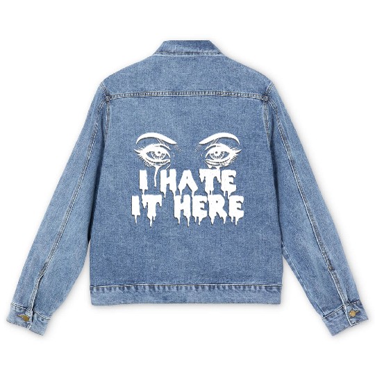 I hate it here - Funny sarcasm Men's Denim Jackets