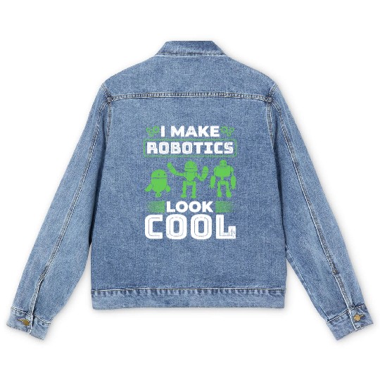 I Make Robotics Look Cool - Ai Robotic Men's Denim Jackets