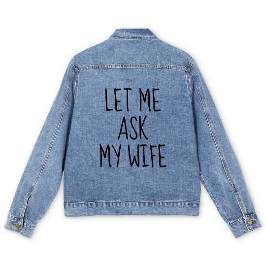 Let Me Ask My Wife Men's Denim Jackets