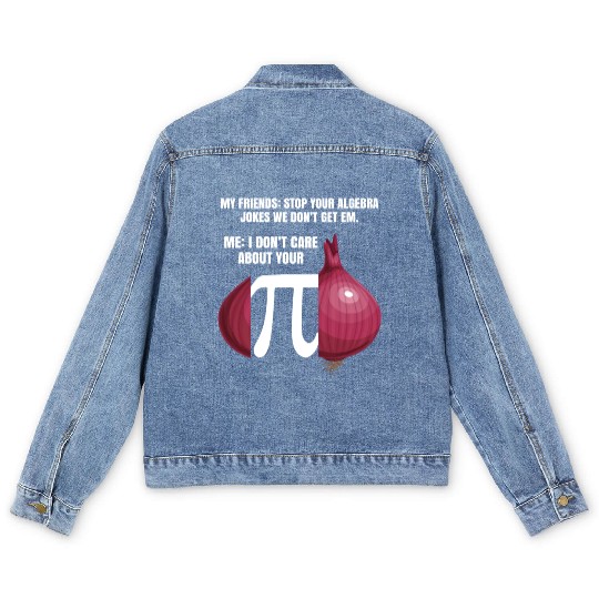 My Friend Stop Your Algebra Joke Opinion Onion Pi Men's Denim Jackets