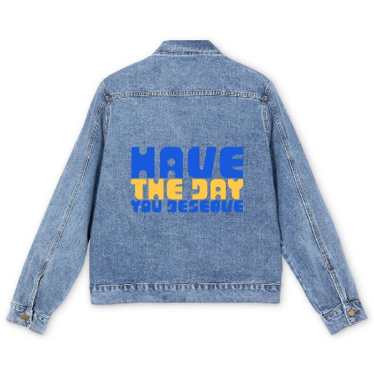 Have The Day You Deserve, blue and yellow, motivat Men's Denim Jackets