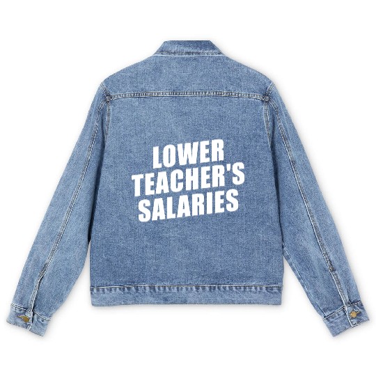 Lower Teacher Salaries Funny Teacher Powers Joke Men's Denim Jackets