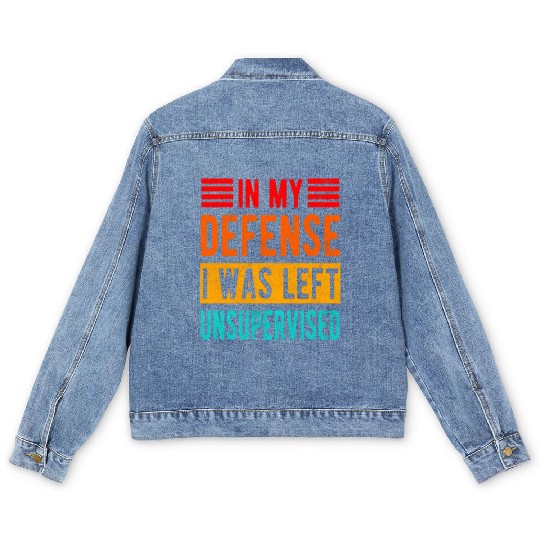 Funny In My Defense I Was Left Unsupervised Men's Denim Jackets