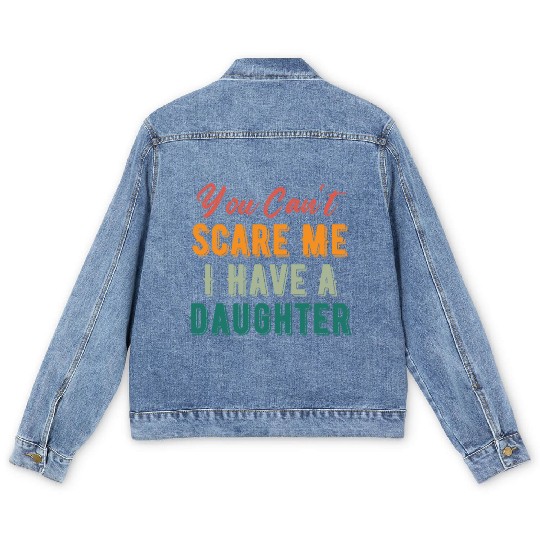 You Can t Scare Me I Have A Daughter Funny Dad Mom Men's Denim Jackets