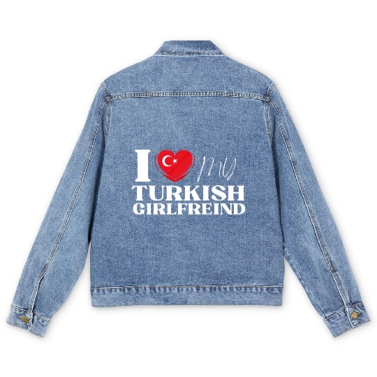 I Love My Turkish Girlfriend Multi Nationality Shi Men's Denim Jackets