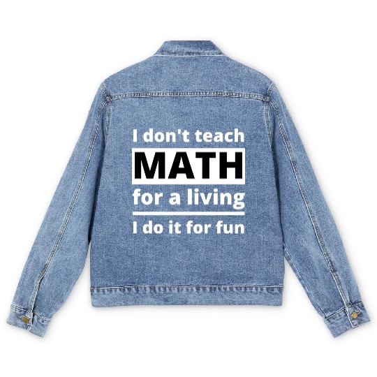 Math Teacher Teaching School Funny Quote Saying Men's Denim Jackets