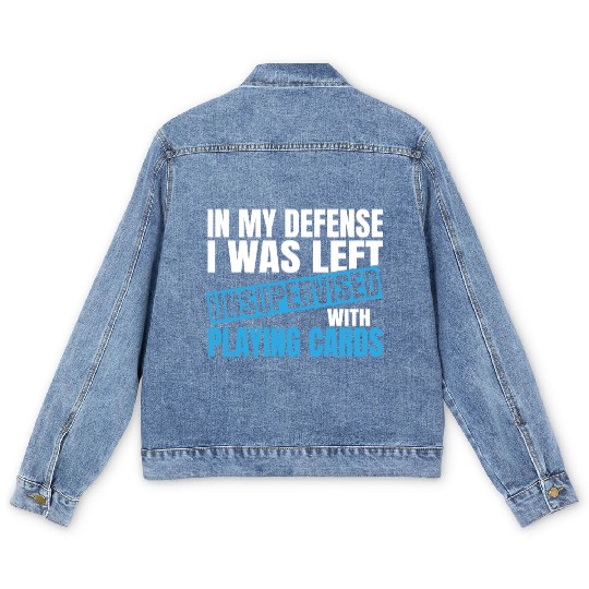 In My Defense I Was Left Unsupervised Playing Men's Denim Jackets