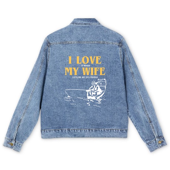 I Love It When My Wife Lets Me Go Fishing Funny Men's Denim Jackets