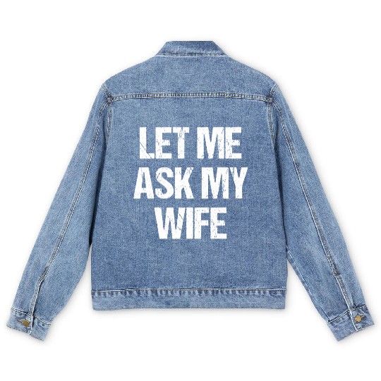 Let Me Ask My Wife Funny Men's Denim Jackets