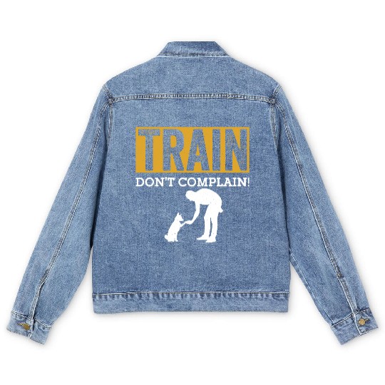 Train. Don't Complain! Job Saying Dog Trainer Men's Denim Jackets