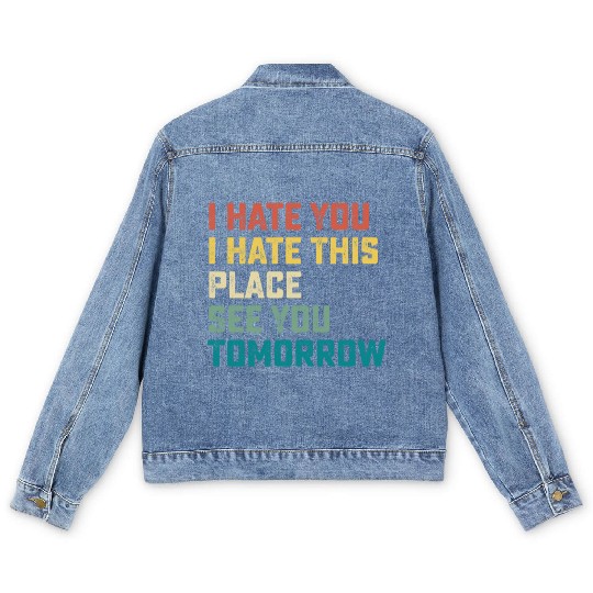 I Hate You I Hate This Place See You Tomorrow Fitn Men's Denim Jackets