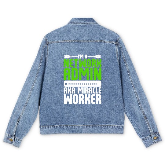 I'm A Network Admin Aka Miracle Worker Men's Denim Jackets