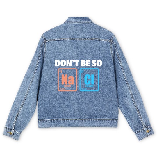 Don't Be So Salty Na Cl Periodic Table Science Men's Denim Jackets