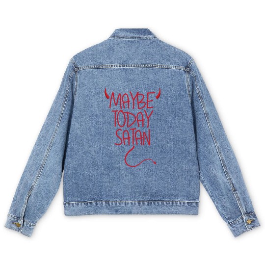 Maybe Today Satan Devil Funny Sarcastic Maybe Men's Denim Jackets