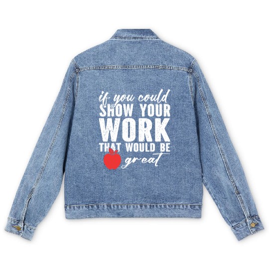 if you could show your work that would be great Men's Denim Jackets