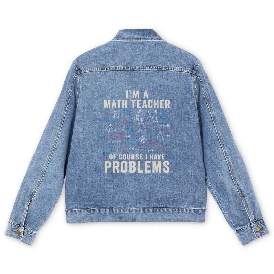 I'm A Math Teacher Of Course I Have Problems Men's Denim Jackets