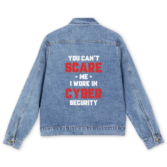 You Can't Scare Me I Work In Cyber Security Men's Denim Jackets