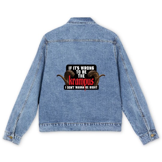If It's Wrong to be the Krampus I Don't Wanna Be R Men's Denim Jackets
