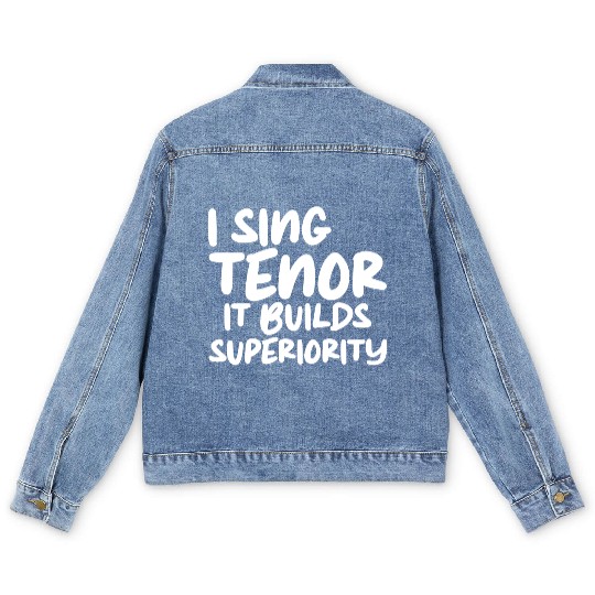 I Sing Tenor, It Builds Superiority Men's Denim Jackets