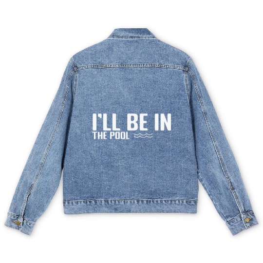 I'll be in the Pool Swim Sport Men's Denim Jackets