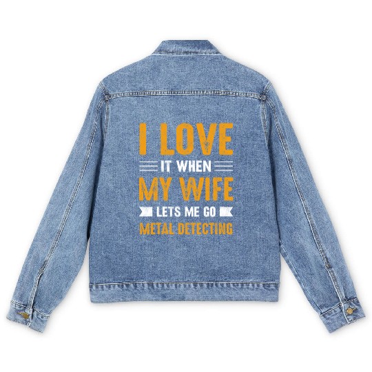 Metal detector i love it when my wife Men's Denim Jackets