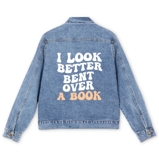 I Look Better Bent Over A Book Saying Humor Quote Men's Denim Jackets