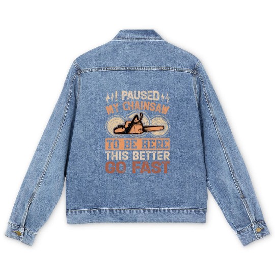 I Paused My Chainsaw To Be Here - Lumberjack Men's Denim Jackets