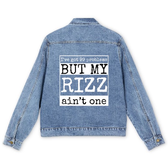 I've got 99 problems but my rizz ain't one, funny Men's Denim Jackets