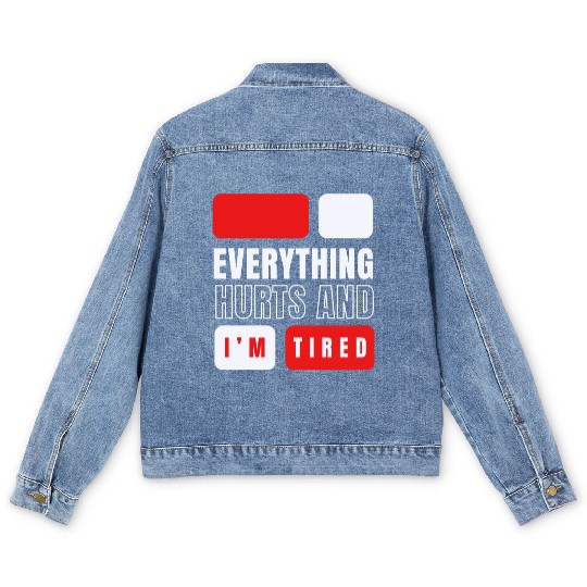 Everything hurts and i'm tired Men's Denim Jackets